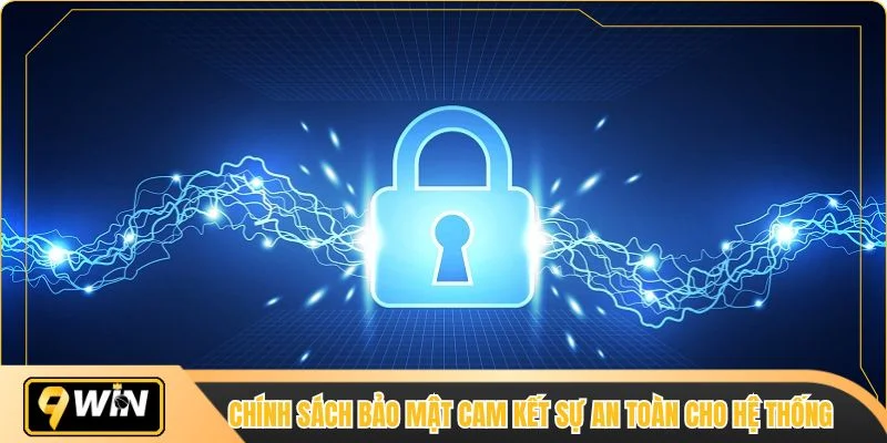 Chính sách bảo mật cam kết sự an toàn cho hệ thống