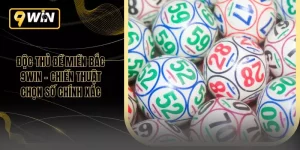 Độc Thủ Đề Miền Bắc 9WIN – Chiến Thuật Chọn Số Chính Xác