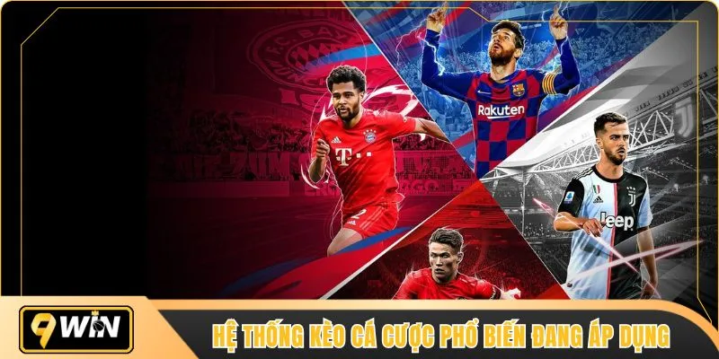 Hệ thống kèo cá cược phổ biến đang áp dụng