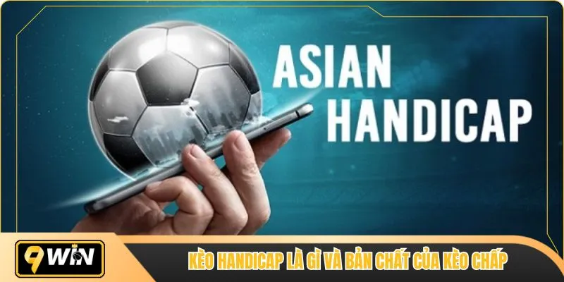 Kèo handicap là gì và bản chất của kèo chấp