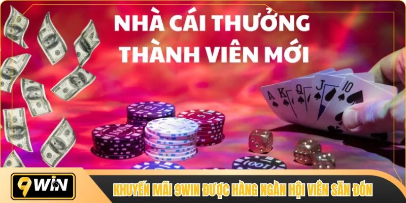 Khuyến mãi 9WIN được hàng ngàn hội viên săn đón