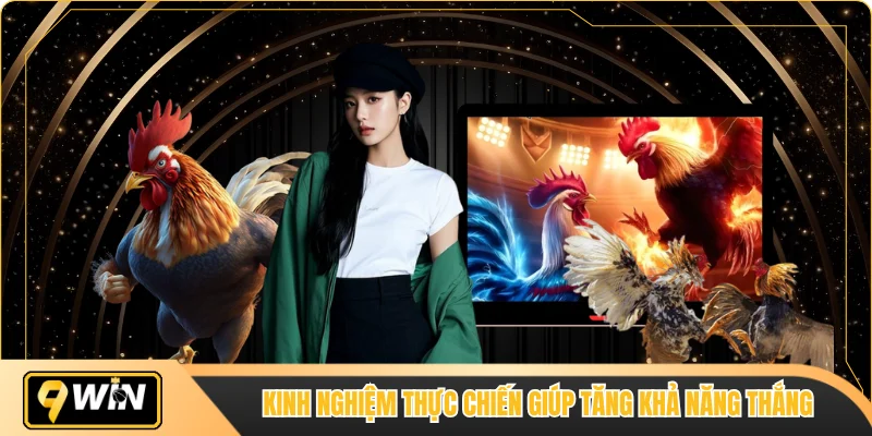 Kinh nghiệm thực chiến giúp tăng khả năng thắng